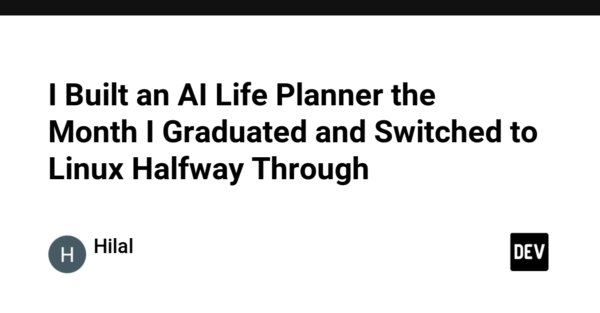 I Built an AI Life Planner the Month I Graduated and Switched to Linux Halfway Through