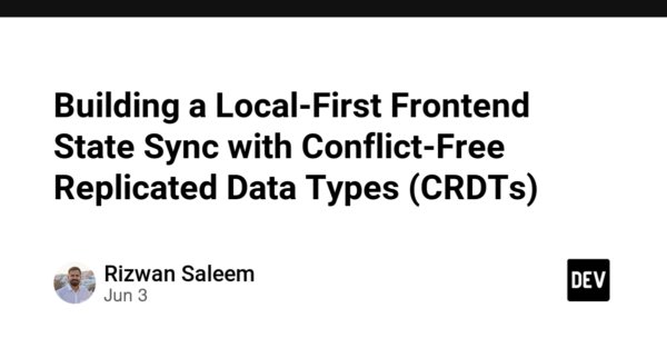Building a Local-First Frontend State Sync with Conflict-Free Replicated Data Types (CRDTs)
