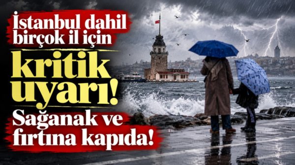 İstanbul dahil birçok il için kritik uyarı! Sağanak ve fırtına kapıda