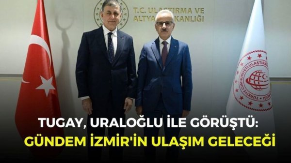 Tugay, Uraloğlu ile görüştü: Gündem İzmir'in ulaşım geleceği