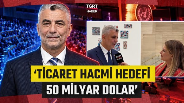 Ticaret Bakanı Sayın Bolat TGRT Haber'e Konuştu: 'Ticaret Hacmi Hedefi 50 Milyar Dolar' - TGRT Haber