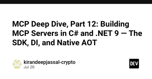 MCP Deep Dive, Part 12: Building MCP Servers in C# and .NET 9 â The SDK, DI, and Native AOT