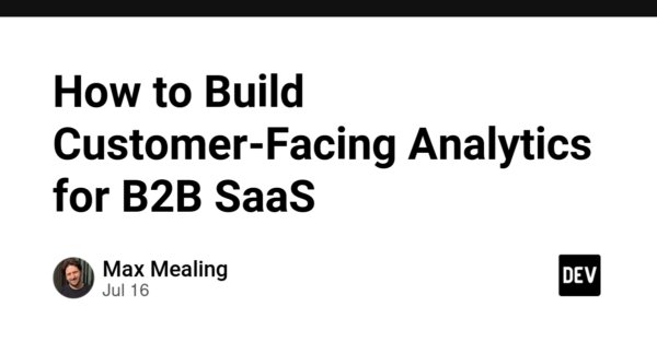 How to Build Customer-Facing Analytics for B2B SaaS