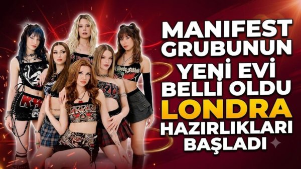 Manifest Grubunun Yeni Evi Belli Oldu: Londra Hazırlıkları BaÅladı